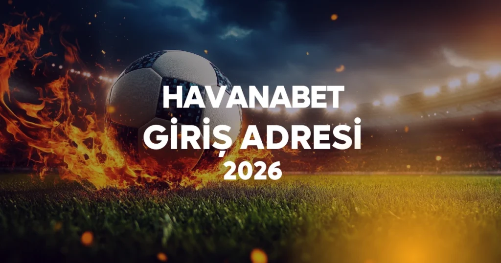 havanabet yeni giriş adresi 2026